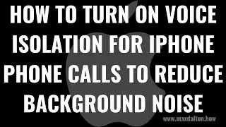 How to Turn On Voice Isolation for iPhone Phone Calls to Reduce Background Noise