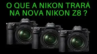 O QUE A NIKON TRARÁ NA NOVA NIKON Z8 ?
