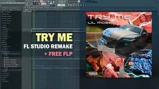 Lil Mosey - Try Me (FL Studio Remake + Free FLP)