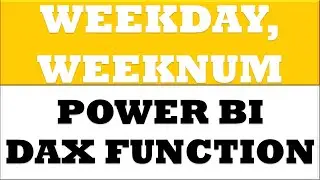 How to create WEEKDAY WEEKNUM dax functions in power bi desktop