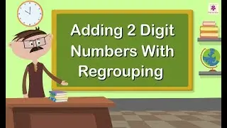 Adding 2 Digit Numbers With Regrouping | Mathematics Grade 1 | Periwinkle