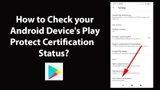 How to Check your Android Device's Play Protect Certification Status?