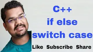 C++ Control Structures Part 2 : Selection Structure | if else, nested if, else if ladder, switch