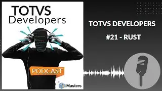 PODCAST TOTVS Developers #21 - Rust