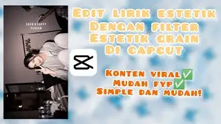 CARA EDIT LIRIK ESTETIK DENGAN FILTER GRAIN ESTETIK DI CAPCUT LAGI VIRAL‼️ | EDIT CAPCUT PEMULA