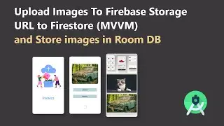 Upload Images to Firebase Storage and add their URLs to FireStore (Room Integration with MVVM)