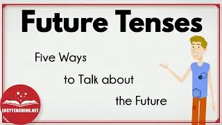 Future Tenses: Five Ways to Talk about the Future | EasyTeaching