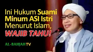 Hukum Suami yang Menelan ASI Istri, Apakah Jadi Mahrom? - Buya Yahya Menjawab