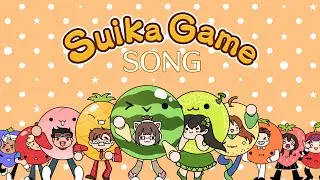 【SUIKA GAME ORIGINAL SONG】 SUIKA SONG ft. @lollia_official  and friends