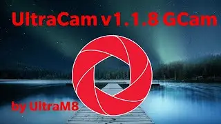 📸 UltraCam v1.1.8 GCam by UltraM8 review (based of Urnyx05) 📸