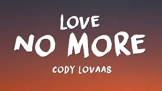 Cody Lovaas - Love No More (Lyrics)