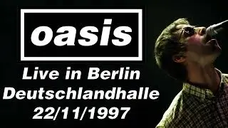 Oasis - Live in Berlin, Deutschlandhalle, 22/11/1997