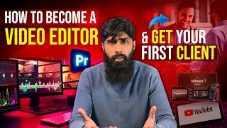How To Become A Video Editor, Get Your First Clients & Start Earning Money [Step By Step Guide]