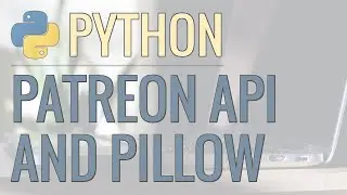 Python Tutorial: Real World Example - Using Patreon API and Pillow to Automate Image Creation