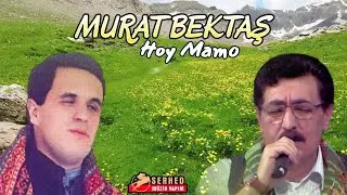 Murat Bektaş - Hoy Mamo [Çok Dertli Duygulu Unutulmayan Stran]