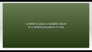 Unable to pass a variable value to a stored procedure in ssis