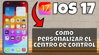 Cómo personalizar el Centro de control en ios 17