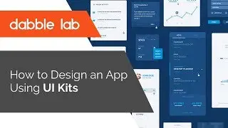 How to Design an App Using UI Kits - Dabble Lab #3