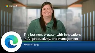 Microsoft Edge for Business | A dedicated work experience with new AI, productivity, and management