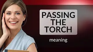 Passing the Torch: Understanding Idioms in English