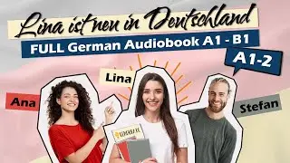 Audiobook for Learning German, COMPLETE A1.2 🎓✨: Lina ist neu in Deutschland (2/6)