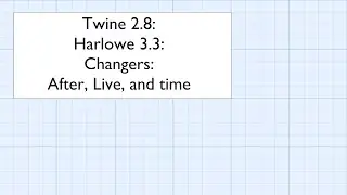 Twine 2.8: Harlowe 3.3: Changers: After, Live, and time