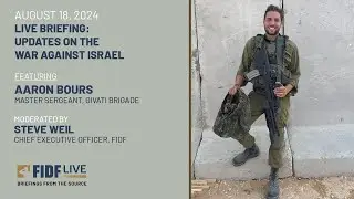 FIDF Live Briefing: Aaron Bours, Master Sergeant, Givati Brigade - August 18, 2024