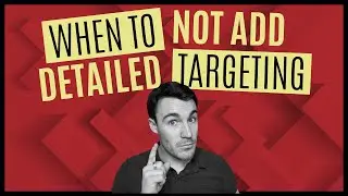 When To NOT Add Detailed Targeting To Facebook Ad Campaigns