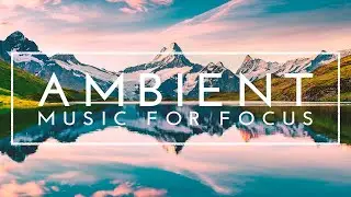 Music To Help You Focus While Studying - 4 Hours Of Ambient Music For Reading, ADHD Focus Music