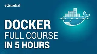 Docker Full Course - Learn Docker in 5 Hours | Docker Tutorial For Beginners | Edureka