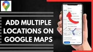 How To Add Multiple Locations On google Maps