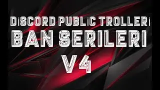 DİSCORD PUBLİC TROLLERİ BAN SERİLERİ V4 [GÜLME GARANTİLİ] [+18]