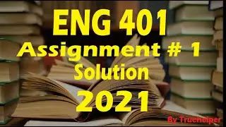 ENG 401 - Assignment # 1 Solution 2021 || Virtual University of Pakistan