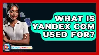 What Is Yandex Com Used For? - SearchEnginesHub.com
