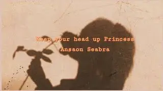 Keep your head up Princess - Ansaon Seabra