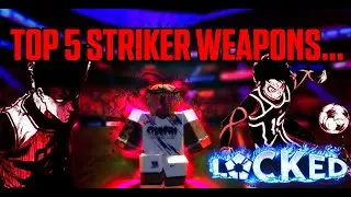 Top 5 Striker Weapons... (Locked)