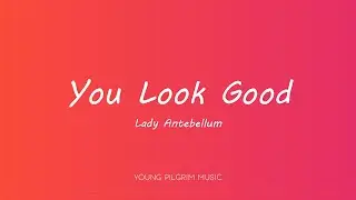 Lady Antebellum - You Look Good (Lyrics)