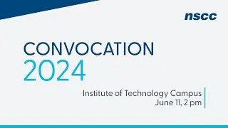 NSCC Convocation 2024 - Institute of Technology Campus - June 11, 2024 - 2 pm