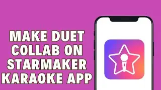 How to Make Duet Collaboration on StarMaker Karaoke App