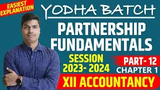 Accounting for partnership firms- Fundamentals. class 12 Accounts Chapter 1 Part 12. session 2023-24