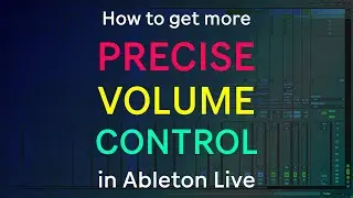 How to get more Precise Volume Control in Ableton Live