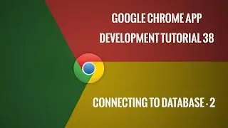 Chrome Extension Tutorial 38:  Connecting To Database - Part 2