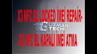 X3 NFC BL LOCKED İMEİ REPAİR--X3 NFC BL KAPALI İMEİ ATMA 