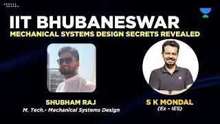 IIT- Bhubaneshwar Mechanical System Design branch |Good or Bad ?SK Mondal (Ex.IES) with Shubham Raj
