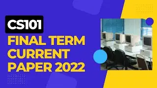 CS101 FINAL TERM CURRENT PAPER 2022