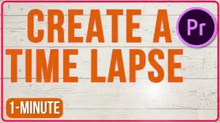 How to Create a Time Lapse from Video Premiere Pro  