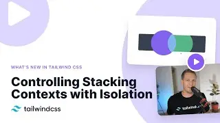 Controlling Stacking Contexts with Isolation Utilities – Whats new in Tailwind CSS