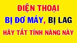 Điện thoại bị đơ máy, bị lag hãy tắt tính năng này || MẸO HAY
