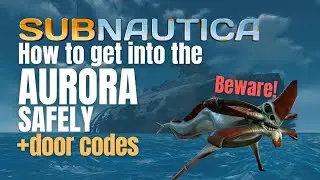 How to SAFELY Get Into The Aurora + door codes | Subnautica