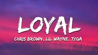 Chris Brown - Loyal (Lyrics) ft. Lil Wayne, Tyga